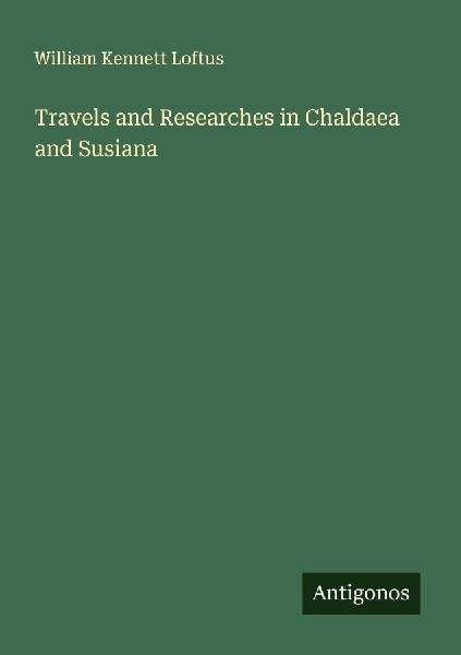 Travels and Researches in Chaldaea and Susiana