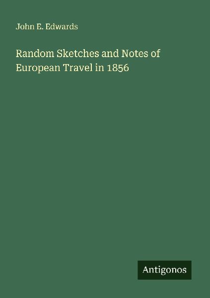 Random Sketches and Notes of European Travel in 1856