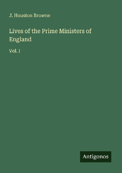 Lives of the Prime Ministers of England: Vol. I