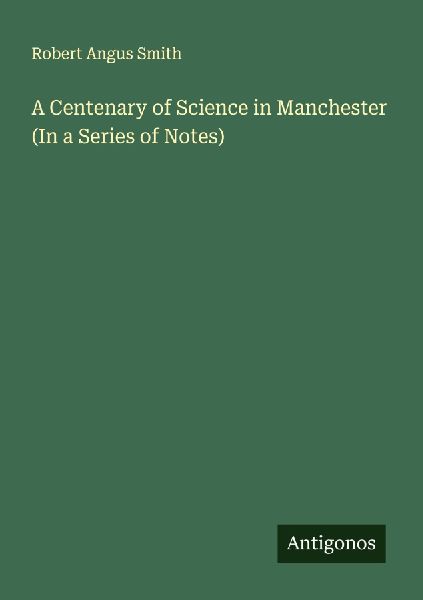 A Centenary of Science in Manchester (In a Series of Notes)