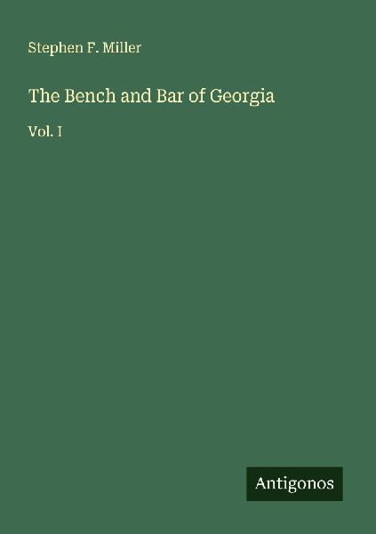 The Bench and Bar of Georgia: Vol. I