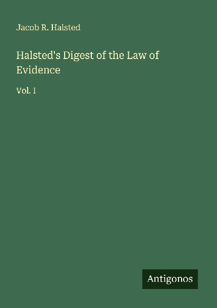 Halsteds Digest of the Law of Evidence: Vol. I