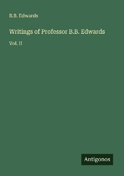 Writings of Professor B.B. Edwards: Vol. II