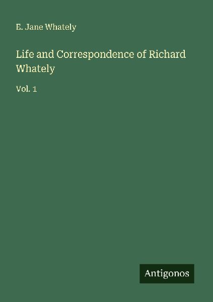 Life and Correspondence of Richard Whately: Vol. 1