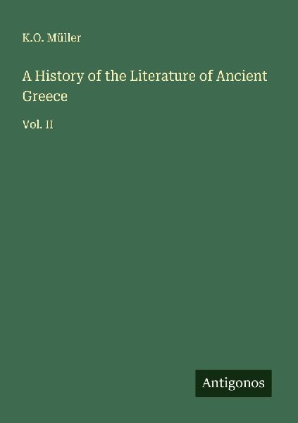 A History of the Literature of Ancient Greece: Vol. II