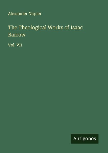 The Theological Works of Isaac Barrow: Vol. VII