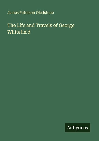 The Life and Travels of George Whitefield