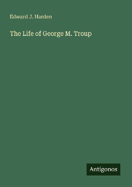 The Life of George M. Troup