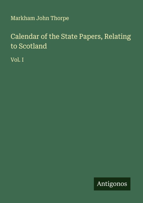 Calendar of the State Papers, Relating to Scotland: Vol. I
