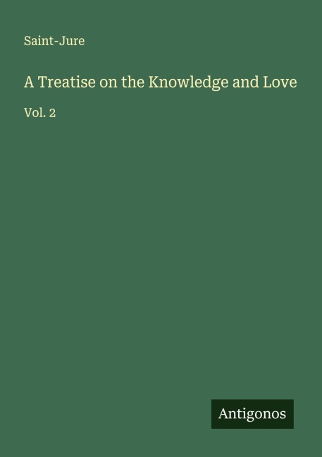 A Treatise on the Knowledge and Love: Vol. 2