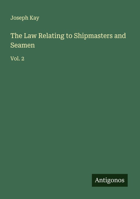 The Law Relating to Shipmasters and Seamen: Vol. 2