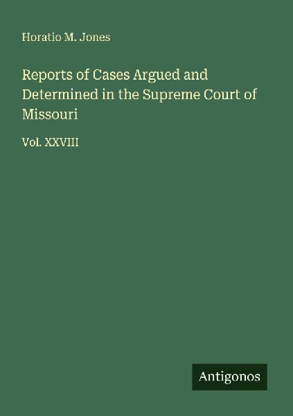 Reports of Cases Argued and Determined in the Supreme Court of Missouri: Vol. XXVIII
