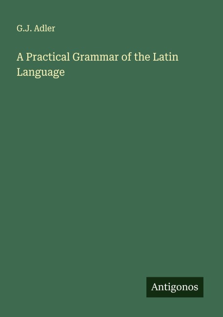 A Practical Grammar of the Latin Language