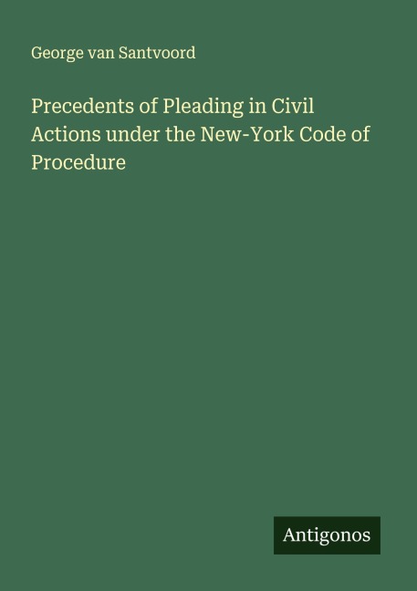 Precedents of Pleading in Civil Actions under the New-York Code of Procedure