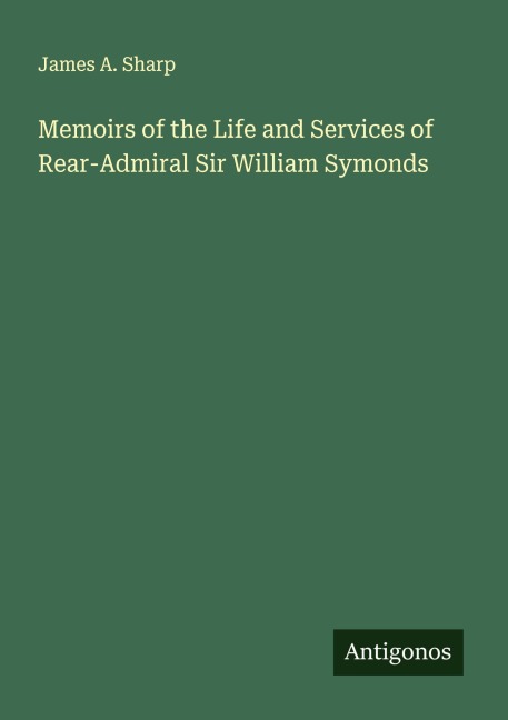 Memoirs of the Life and Services of Rear-Admiral Sir William Symonds