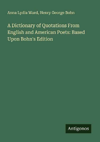 A Dictionary of Quotations From English and American Poets: Based Upon Bohns Edition