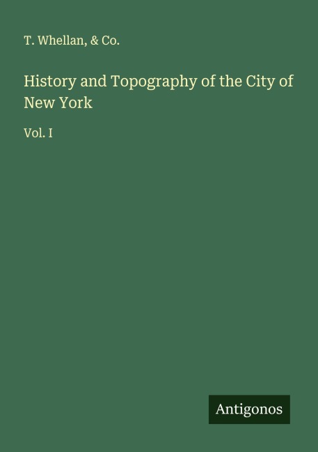 History and Topography of the City of New York: Vol. I