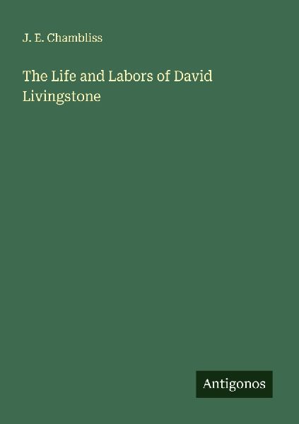The Life and Labors of David Livingstone