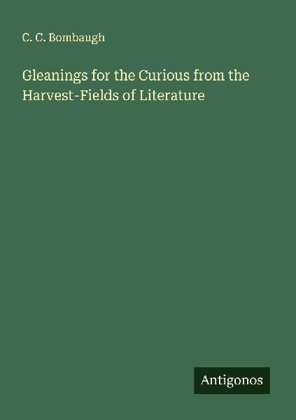 Gleanings for the Curious from the Harvest-Fields of Literature