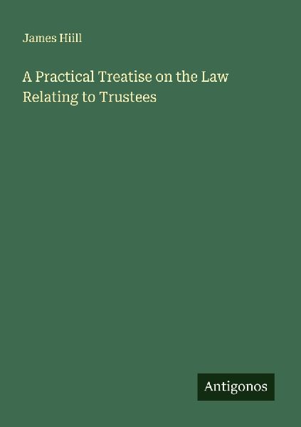 A Practical Treatise on the Law Relating to Trustees