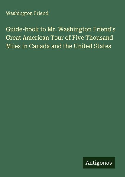 Guide-book to Mr. Washington Friends Great American Tour of Five Thousand Miles in Canada and the United States