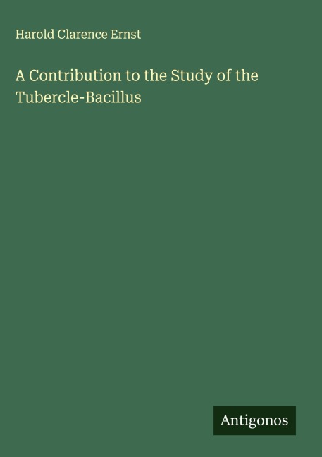 A Contribution to the Study of the Tubercle-Bacillus