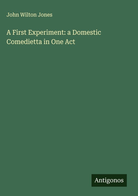 A First Experiment: a Domestic Comedietta in One Act