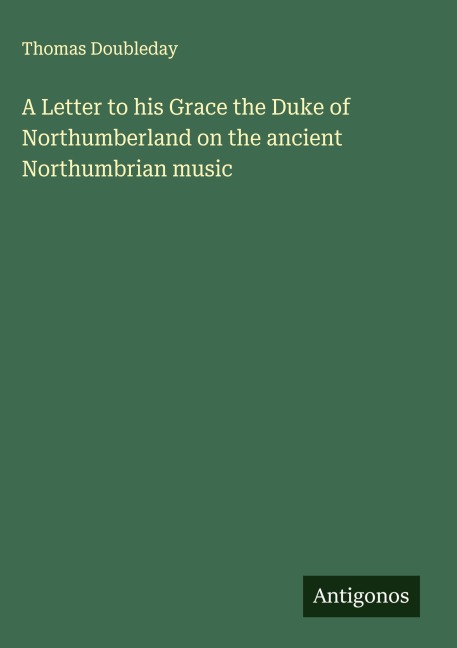 A Letter to his Grace the Duke of Northumberland on the ancient Northumbrian music