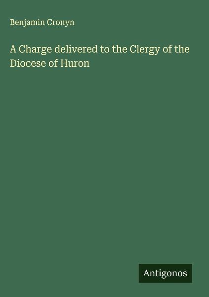 A Charge delivered to the Clergy of the Diocese of Huron