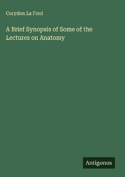 A Brief Synopsis of Some of the Lectures on Anatomy