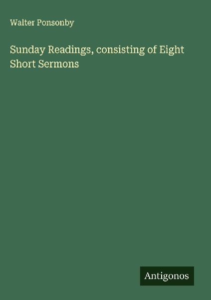 Sunday Readings, consisting of Eight Short Sermons