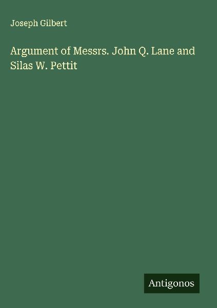 Argument of Messrs. John Q. Lane and Silas W. Pettit