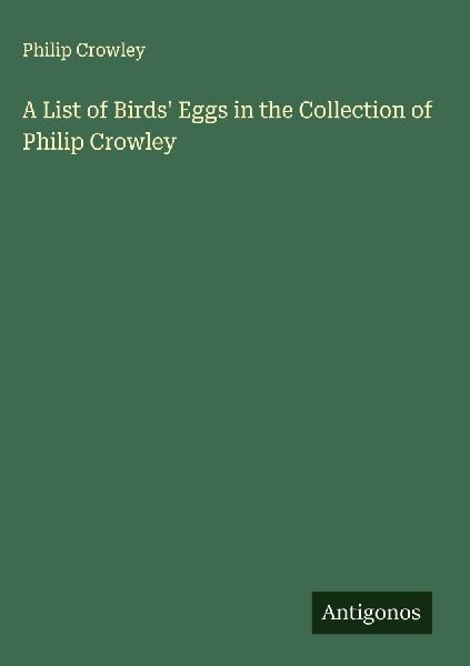 A List of Birds Eggs in the Collection of Philip Crowley