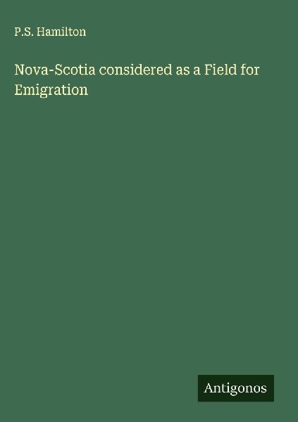 Nova-Scotia considered as a Field for Emigration