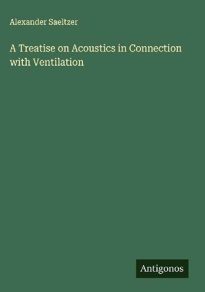 A Treatise on Acoustics in Connection with Ventilation