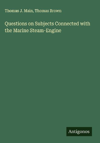 Questions on Subjects Connected with the Marine Steam-Engine