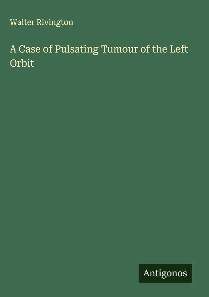 A Case of Pulsating Tumour of the Left Orbit
