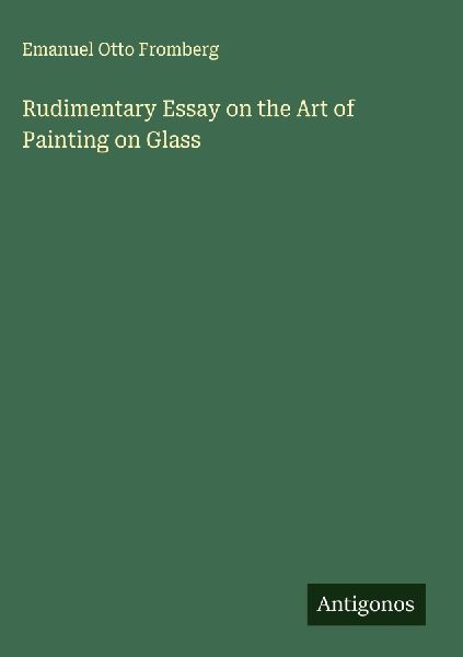 Rudimentary Essay on the Art of Painting on Glass
