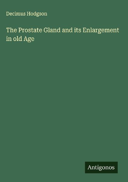 The Prostate Gland and its Enlargement in old Age