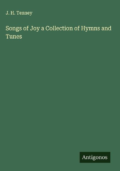 Songs of Joy a Collection of Hymns and Tunes