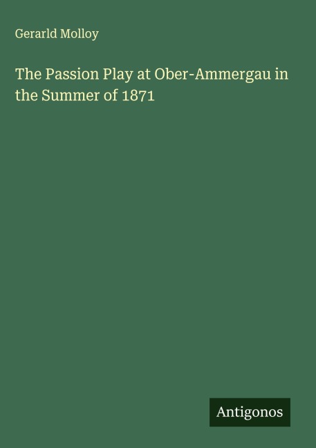 The Passion Play at Ober-Ammergau in the Summer of 1871