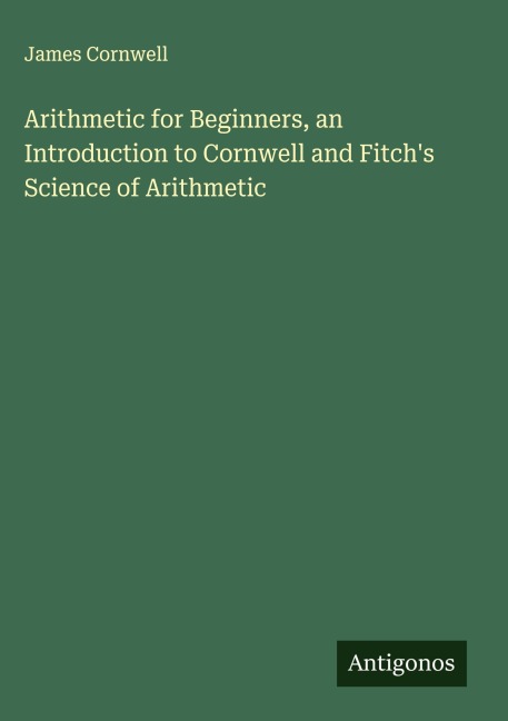 Arithmetic for Beginners, an Introduction to Cornwell and Fitchs Science of Arithmetic