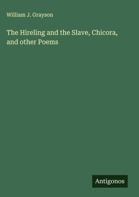 The Hireling and the Slave, Chicora, and other Poems