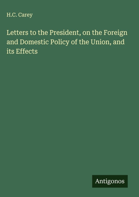 Letters to the President, on the Foreign and Domestic Policy of the Union, and its Effects