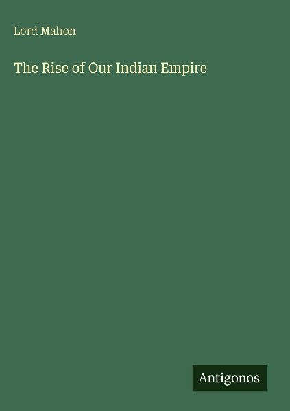 The Rise of Our Indian Empire