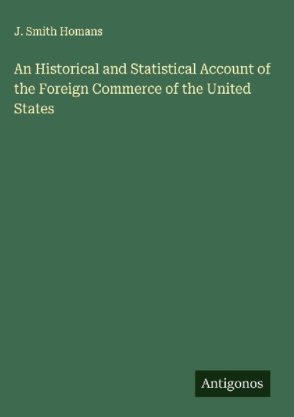 An Historical and Statistical Account of the Foreign Commerce of the United States