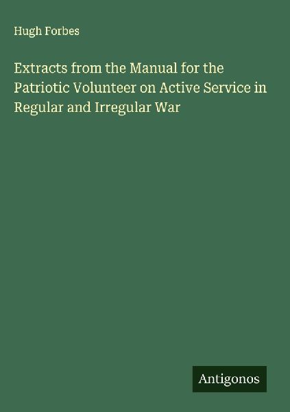 Extracts from the Manual for the Patriotic Volunteer on Active Service in Regular and Irregular War