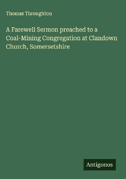 A Farewell Sermon preached to a Coal-Mining Congregation at Clandown Church, Somersetshire