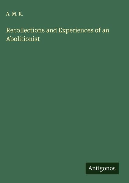 Recollections and Experiences of an Abolitionist