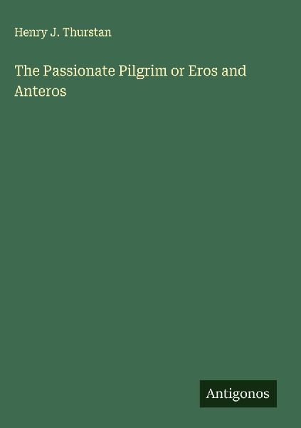 The Passionate Pilgrim or Eros and Anteros